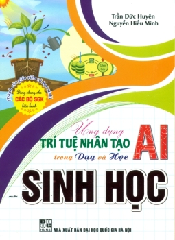 ỨNG DỤNG TRÍ TUỆ NHÂN TẠO (AI) TRONG DẠY VÀ HỌC MÔN SINH HỌC (Dành cho Giáo viên và học sinh)